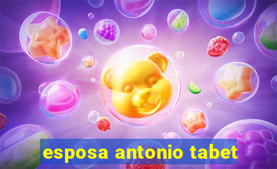 esposa antonio tabet